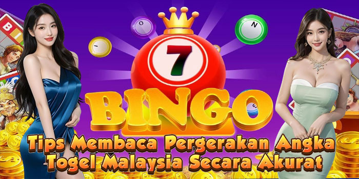 Tips Membaca Pergerakan Angka Togel Malaysia Secara Akurat