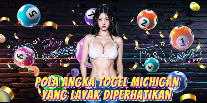 Pola Angka Togel Michigan yang Layak Diperhatikan