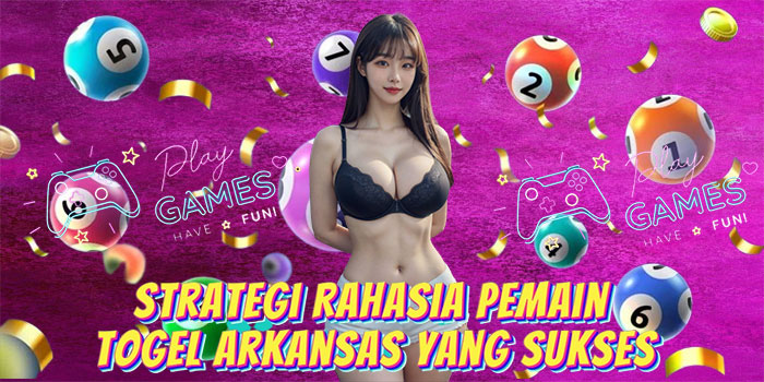 Strategi Rahasia Pemain Togel Arkansas yang Sukses
